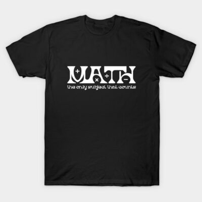 Math teacher - Math the only subject that counts T-Shirt by Zedeldesign