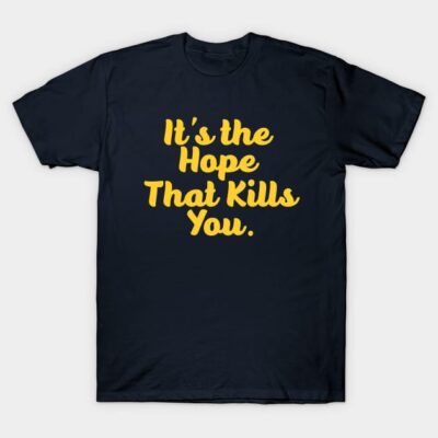 Black cotton t-shirt with yellow "It's the Hope That Kills You" text, casual style, unisex design.