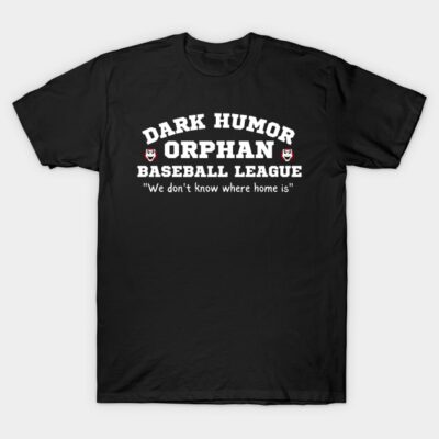 Black novelty t-shirt with "Dark Humor Orphan Baseball League" text, casual wear, unisex cotton material.