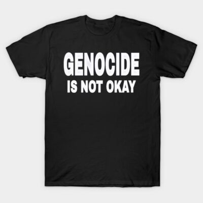 Black cotton T-shirt with bold white text "Genocide is Not Okay" for awareness and activism. Casual fit.