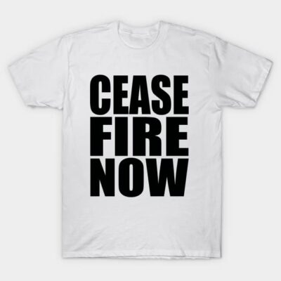 White T-shirt with bold black "Cease Fire Now" text, casual style, unisex, 100% cotton, ideal for everyday wear.