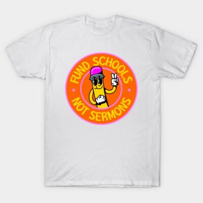 White cotton t-shirt with "Fund Schools Not Sermons" graphic, casual style, ideal for everyday wear.