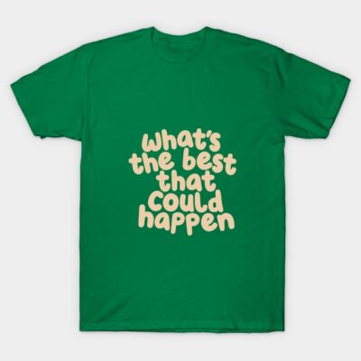 Green t-shirt with "What's the best that could happen" text, casual style, cotton material, perfect for everyday wear.