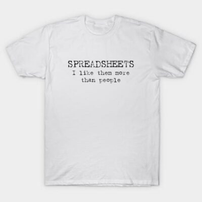 White cotton t-shirt with "Spreadsheets I like them more than people" text, casual style, perfect for office enthusiasts.