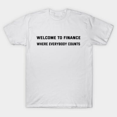 White cotton t-shirt with "Welcome to Finance, Where Everybody Counts" text, casual style, comfortable fit.