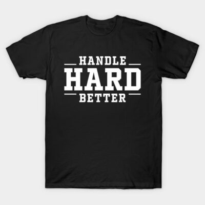 Black cotton T-shirt with "Handle Hard Better" text in bold white font, casual style for everyday wear.