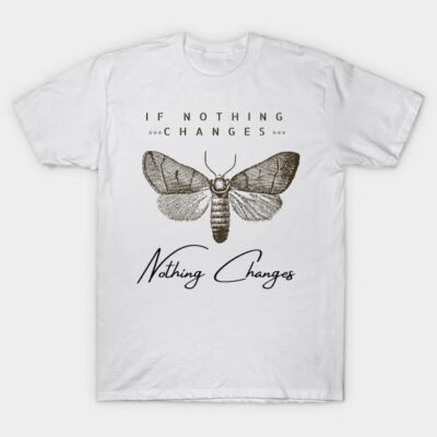 White unisex T-shirt with moth illustration and "If Nothing Changes, Nothing Changes" text, casual style, cotton material.