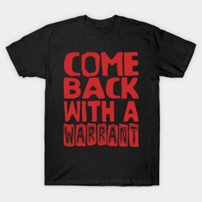 Black t-shirt with bold red text "Come Back with a Warrant," casual style, cotton material, unisex design.