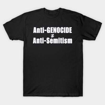 Black cotton T-shirt with white text "Anti-GENOCIDE ≠ Anti-Semitism," casual style, unisex fit.