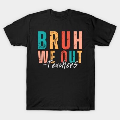 Black t-shirt with colorful "BRUH WE OUT Teachers" text design, casual style, ideal for educators.