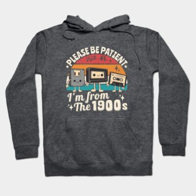 Charcoal gray hoodie with retro "Please Be Patient I'm from the 1900s" graphic, casual style, cotton material.