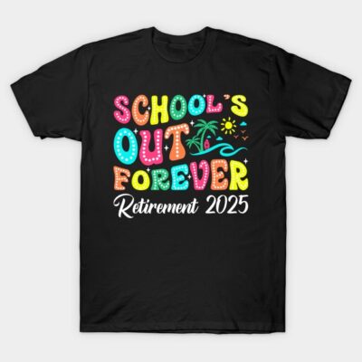 Black t-shirt with colorful "School's Out Forever Retirement 2025" graphic, casual wear, cotton material.