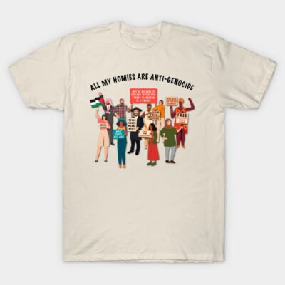 Beige T-shirt with "All My Homies Are Anti-Genocide" slogan and diverse illustrated figures holding signs.