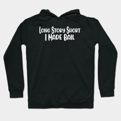 Black hoodie with "Long Story Short I Made Bail" text, casual style, soft cotton material, unisex design.