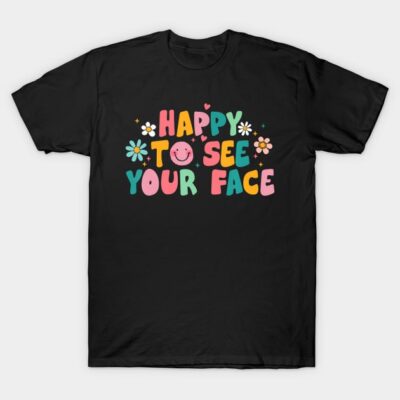 Black t-shirt with colorful "Happy to See Your Face" text and floral design, casual style, cotton material.