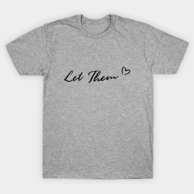 Gray cotton t-shirt with "Let Them" slogan and heart design, casual style, unisex fit, soft material for everyday wear.