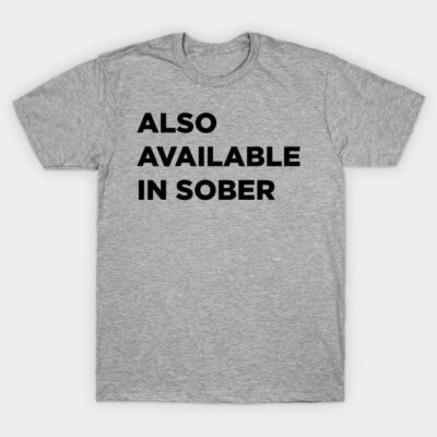 Gray cotton t-shirt with black text "Also Available in Sober," casual wear, unisex, comfortable fit.