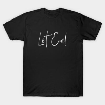 Black cotton t-shirt with "Let Em!" text in white, casual style for everyday wear.
