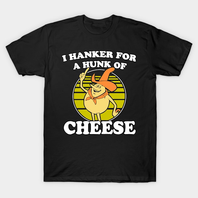 I hanker for a hunk o' cheese - Authentic Distressed T-Shirt 1 Black t-shirt featuring retro cheese-themed graphic and text, casual style, perfect for food lovers and everyday wear.