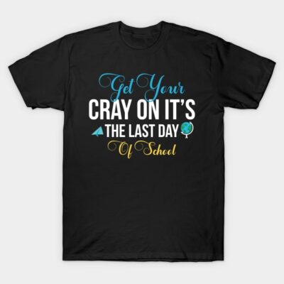 Black t-shirt with colorful "Get Your Cray On It's The Last Day of School" graphic design, perfect for school events.
