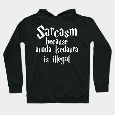 Black hoodie with humorous white text, "Sarcasm because avada kedavra is illegal," casual style, cotton material.