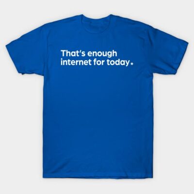 Blue cotton t-shirt with "That's enough internet for today" text, casual style, perfect for everyday wear.