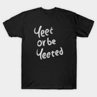 Black cotton t-shirt with "Yeet or be Yeeted" text design, casual style, unisex, perfect for everyday wear.