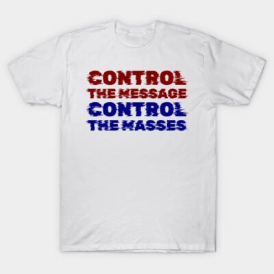 White t-shirt with bold red and blue text design, "Control the Message, Control the Masses," casual cotton wear.