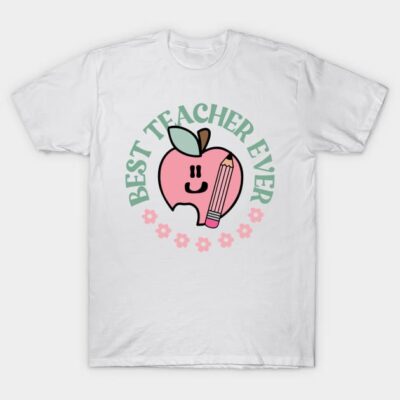 Best Teacher Ever T-Shirt by brigettemarold93@gmail.com