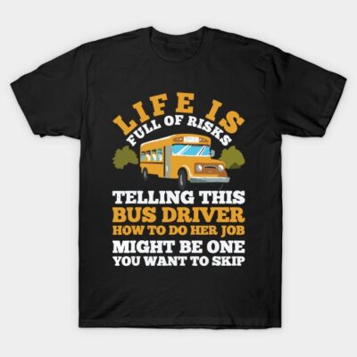 Black t-shirt with humorous bus driver quote, featuring a yellow school bus graphic. Casual wear, cotton material.