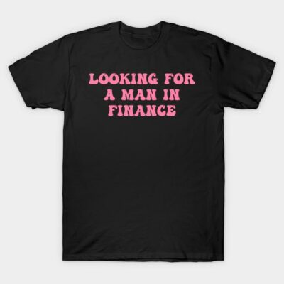 Black cotton t-shirt with "Looking for a Man in Finance" in pink text, casual style, unisex.