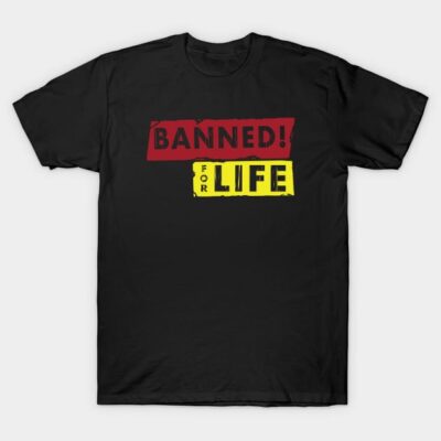 Black t-shirt with bold red and yellow "Banned for Life" graphic design, casual style, cotton material.