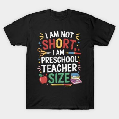 Funny Preschool Teacher Pre-K School I'm Not Short T-Shirt by Thatartdose