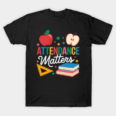 Attendance Matters Teacher Back to School T-Shirt by brndtjkb
