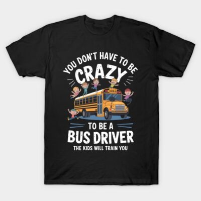 Black novelty t-shirt with funny school bus driver graphic and quote, perfect for casual wear or gifting.