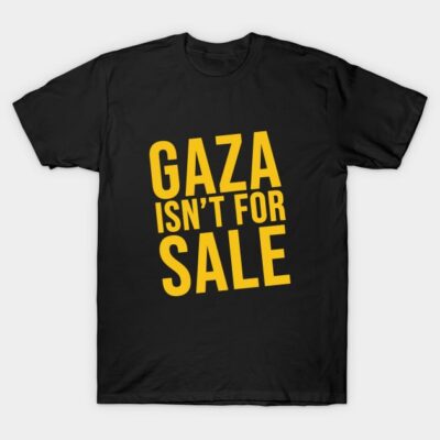 Black unisex t-shirt with bold yellow text, "Gaza Isn't for Sale," casual style, 100% cotton, ideal for everyday wear.