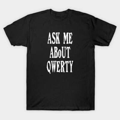 Black t-shirt with "Ask Me About QWERTY" white text, casual style, ideal for tech enthusiasts, unisex cotton material.