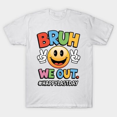 Bruh, We Out! - Happy Last Day of School T-Shirt by Schalag Dunay Artist