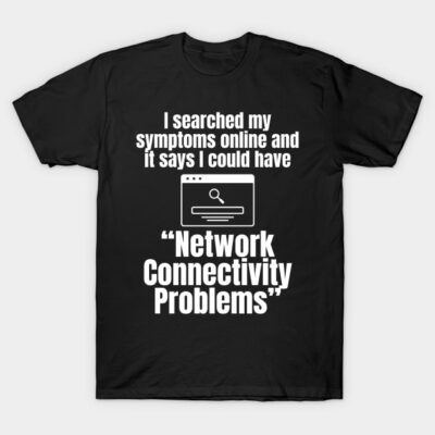 Black novelty t-shirt with humorous text about network connectivity issues, casual wear, cotton material.