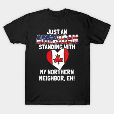 Black t-shirt with "Just an American Standing with My Northern Neighbor, Eh!" patriotic Canada-USA design.