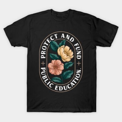 Public Education Teachers Schools T-Shirt by MyOwnNetWorth Co.