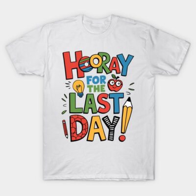 Hooray for the Last Day T-Shirt by Schalag Dunay Artist