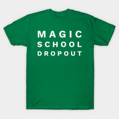 Green cotton t-shirt with "Magic School Dropout" text in bold white font, casual style, ideal for everyday wear.