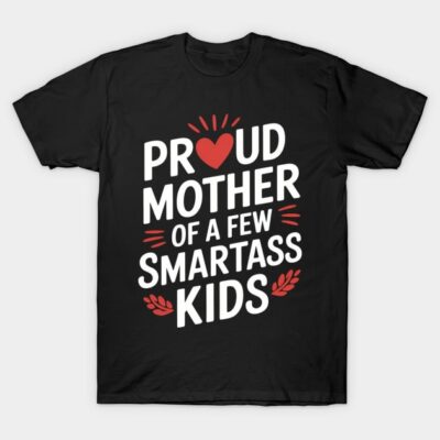 Black T-shirt with humorous "Proud Mother of a Few Smartass Kids" text, casual wear, cotton material.