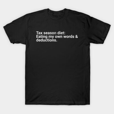 Black cotton t-shirt with humorous tax season quote in white text, casual style for everyday wear.