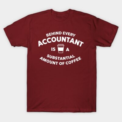 Maroon T-shirt with "Behind Every Accountant is a Substantial Amount of Coffee" text, casual style, cotton material.