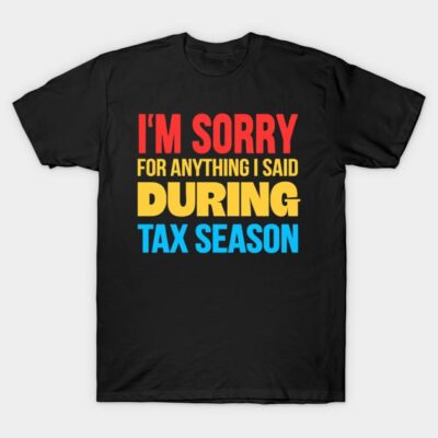 Black cotton t-shirt with humorous tax season apology text in red, yellow, and blue. Perfect for casual wear.