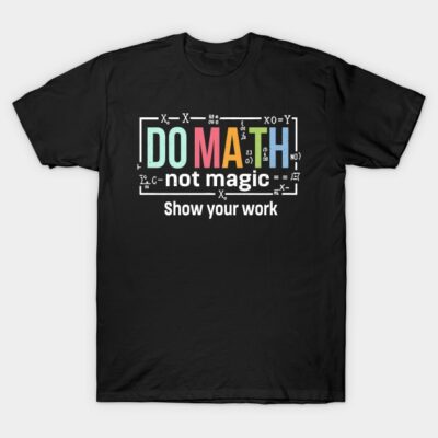 Black T-shirt with colorful "Do Math Not Magic" print, casual style, ideal for math enthusiasts, 100% cotton.