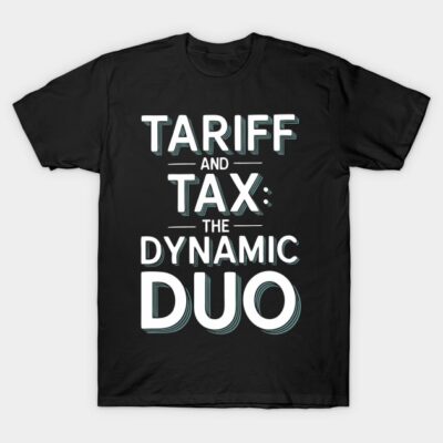 Black cotton t-shirt with "Tariff and Tax: The Dynamic Duo" text in white and teal, casual wear design.