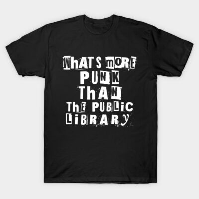Black T-shirt with "What's More Punk Than the Public Library" text in white, casual style, cotton material.
